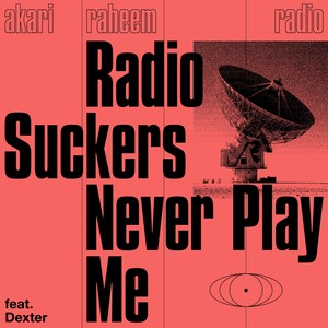 Radio Suckers Never Play Me