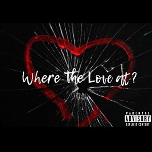 Where the Love at ? (Explicit)