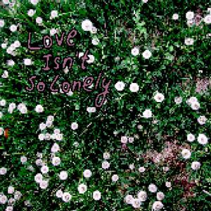 Love Isn't So Lonely