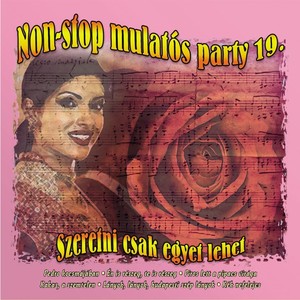 Non-Stop Mulatós Party, Vol. 19 (Szeretni Csak Egyet Lehet)