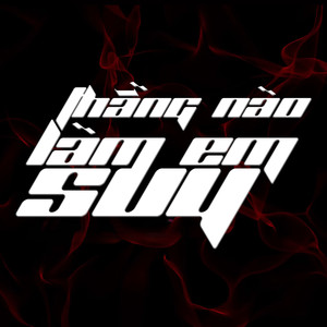 Thằng nào làm em suy