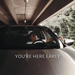 You're Here Early (Explicit)