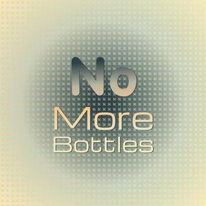 No More Bottles