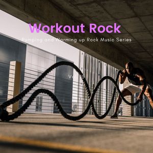 Workout Rock - Pumping And Warming Up Rock Music Series, Vol. 15