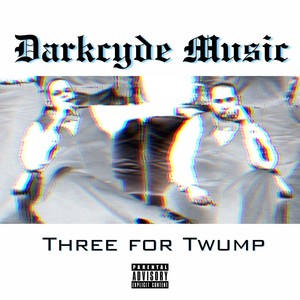 Three for Twump (Explicit)