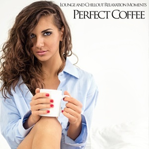 Perfect Coffee (Lounge and Chillout Relaxation Moments)