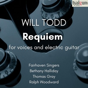 Will Todd: Requiem for Voices and Electric Guitar