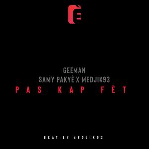 Pas kap fèt (feat. Samy pakyè & Geeman) [Explicit]