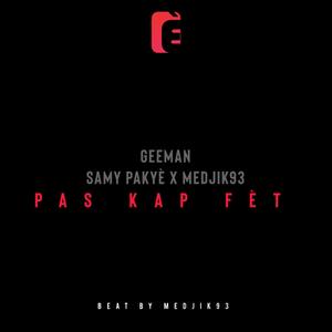 Pas kap fèt (feat. Samy pakyè & Geeman) (Explicit)