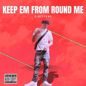 Keep Em Round From Me (Official Version) [Explicit]