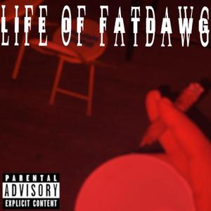 LIFE OF FATDAWG (Explicit)