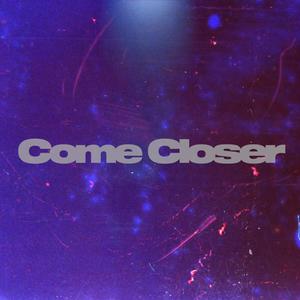 Come Closer (Explicit)