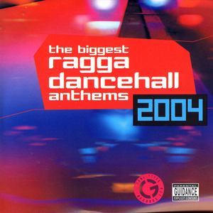Biggest Ragga Dancehall Anthems 2004 (Explicit)