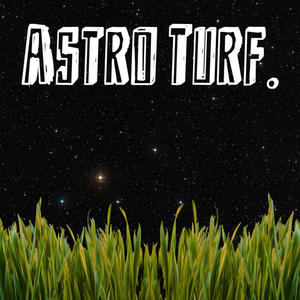 ASTRO TURF. (Explicit)