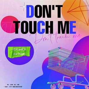 DON'T TOUCH ME