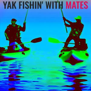 Yak Fishin' with Mates