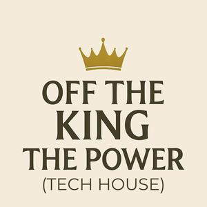 Off The King The Power (Tech House)