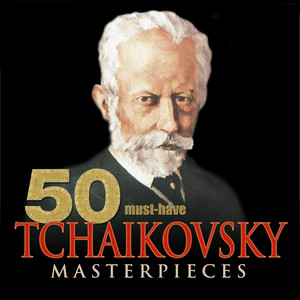 50 Must-Have Tchaikovsky Masterpieces