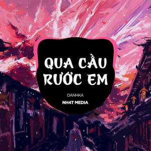 Qua Cầu Rước Em (NH4T Remix Ver.2)