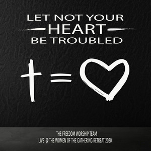 Let Not Your Heart Be Troubled (Live @ the Women of the Gathering Retreat 2020)