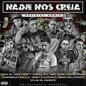 NADIE NOS CREIA REMIX(feat. basty corvalan, alexian, anonimus king, willy el loko, yeison mala fama, tindy bone, dilancito el favorito & lil vampy) (Explicit)