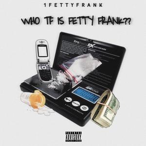 Who Is Fetty Frank (Explicit)