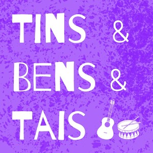 Tins e Bens e Tais