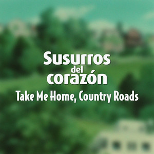 Take Me Home, Country Roads (De "Susurros del corazón")