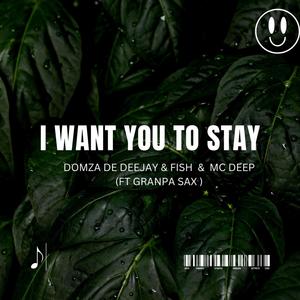 I WANT YOU TO STAY (feat. GranpaSax)