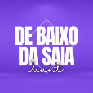 De Baixo Da Saia (Explicit)