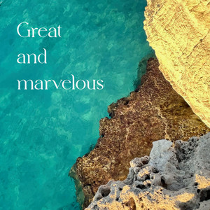 Great and Marvelous
