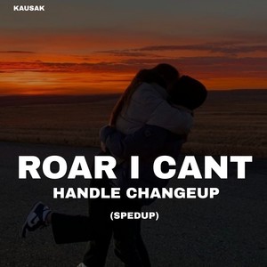 Roar I Can't Handle Change - Sped Up