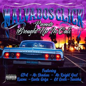 Malvados Click - Brought up In Cali(feat. GPA, Necio Malvado, Serio The One, Stilow Nasty, Cisco The Kid & OG Lyrics) (Explicit)