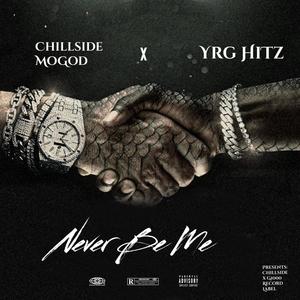 Chillside MoGod Never Be Me (feat. YRG HiTz Never Be Me) [Explicit]