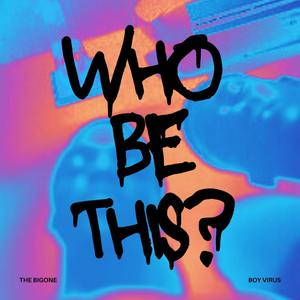 WHO BE THIS? (feat. THE BIGONE) [Explicit]