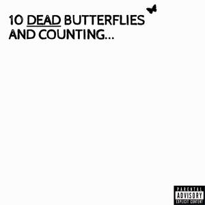 10 Dead butterflies and counting... (Explicit)