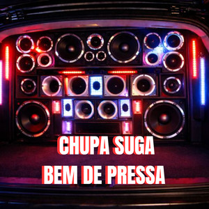 CHUPA SUGA BEM DE PRESSA (Explicit)