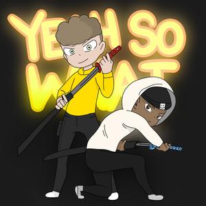 YEAHSOWHAT! (feat. Okah!)