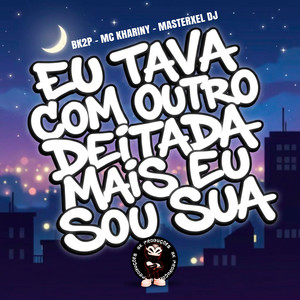 EU TAVA COM OUTRO DEITADA MAIS EU SOU SUA (Explicit)