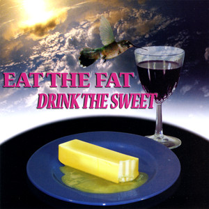 Eat the Fat Drink the Sweet