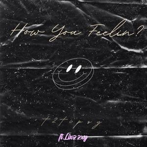 How You Feelin? (feat. Lixzzxy) (Explicit)