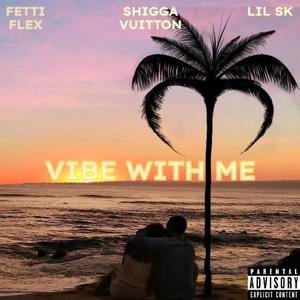 Shigga Vuitton - Vibe With Me(feat. Fetti Flex & Lil SK) (Explicit)