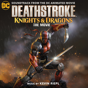 Deathstroke: Knights & Dragons (Soundtrack from the DC Animated Movie) (丧钟：骑士与龙 动画片原声带)