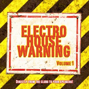 Electro House Warning Vol. 1 (Directly From the Clubs To Your Speakers!)