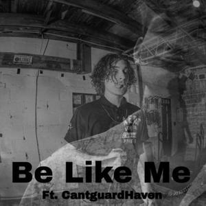 Be Like me (feat. CantguardHaven) [Explicit]