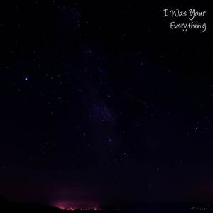 I Was Your Everything (Explicit)