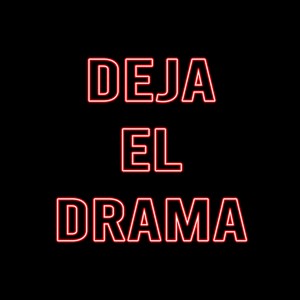 Deja el drama