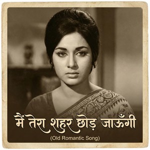 Main Tera Shahar Chhod Jaungi