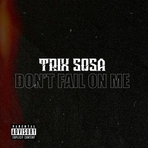 Don't Fail on Me (Explicit)