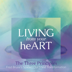 The Three Principles (Fred Brune's Spaced-Out Mind Transformation)